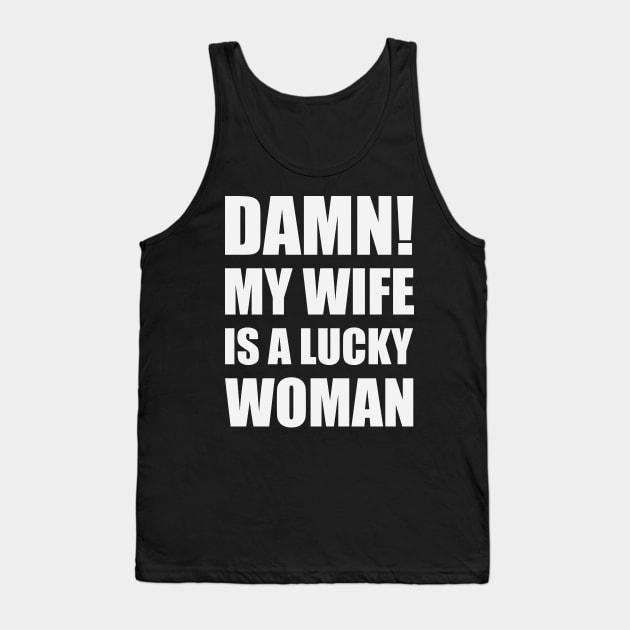 Damn! My Wife Is A Lucky Woman Tank Top by Litho